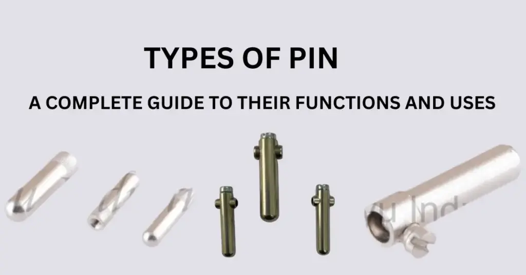 Types of Pin: A Complete Guide to Functions & Uses